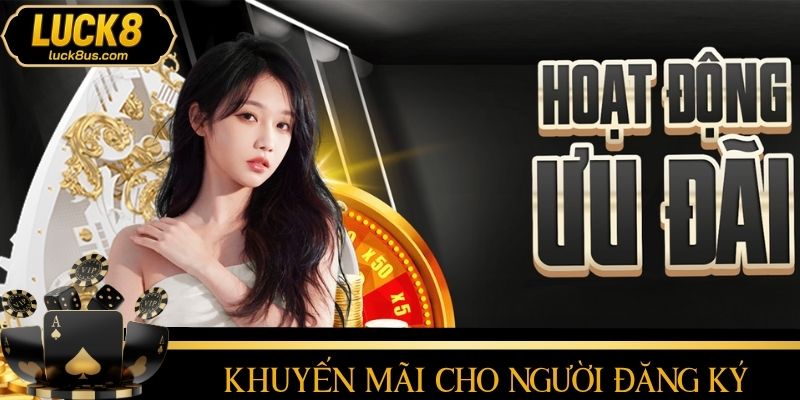 Khuyến mãi LUCK8 dành cho người mới đăng ký