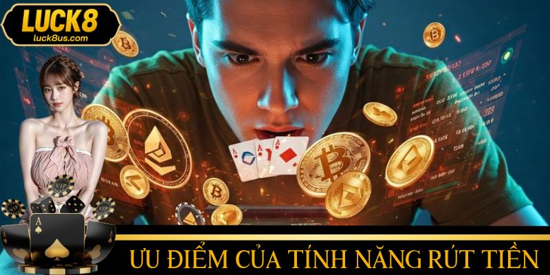 Ưu điểm của tính năng rút tiền tại nhà cái